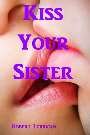 Kiss Your Sister - Robert Lubrican