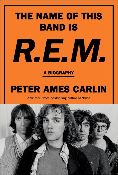 [biographical] The Name of This Band Is R E M   A Biography by Peter Ames Carlin