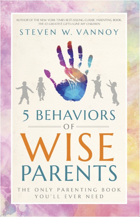 [non-fiction] 5 Behaviors of Wise Parents  The Only Parenting Book You'll Ever Need by Steven W  ...