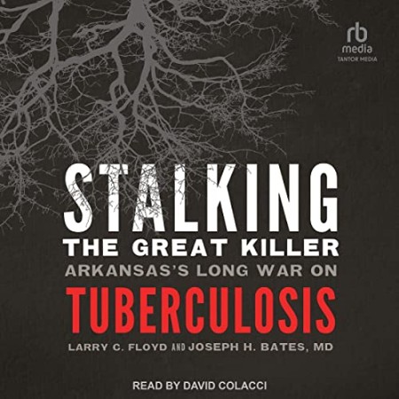 Stalking the Great Killer: Arkansas's Long War on Tuberculosis - [AUDIOBOOK]