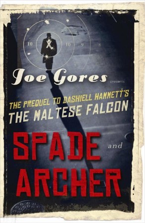 Spade & Archer: The Prequel to Dashiell Hammett's the Maltese Falcon - Joe Gores