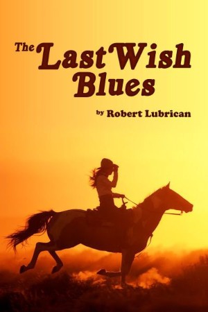 The Last Wish Blues - Robert Lubrican