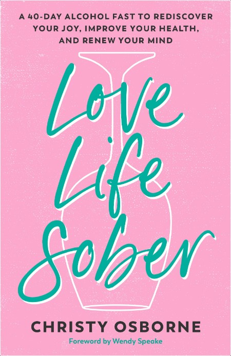 [pol-soc-relig] Love Life Sober  A 40-Day Alcohol Fast to Rediscover Your Joy, Improve Your Healt...