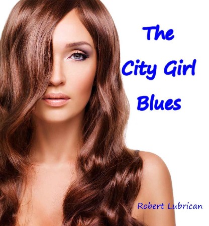 The City Girl Blues - Robert Lubrican