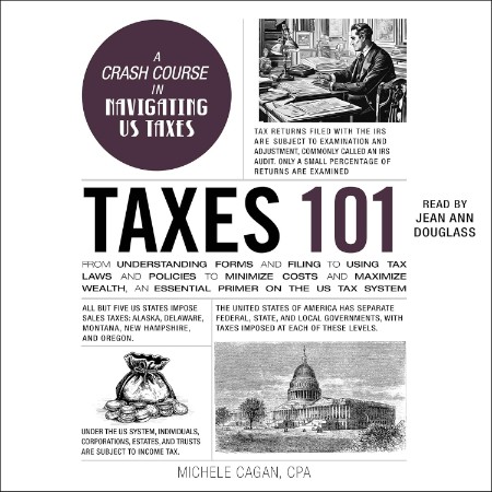 Taxes 101: From Understanding Forms and Filing to Using Tax Laws and Policies to M...