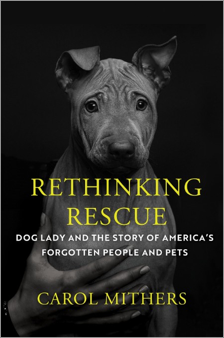 [non-fiction] Rethinking Rescue  Dog Lady and the Story of America's Forgotten People and Pets by...