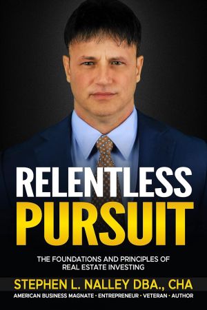 Relentless Pursuit: The Foundations and Principles of Real Estate Investing