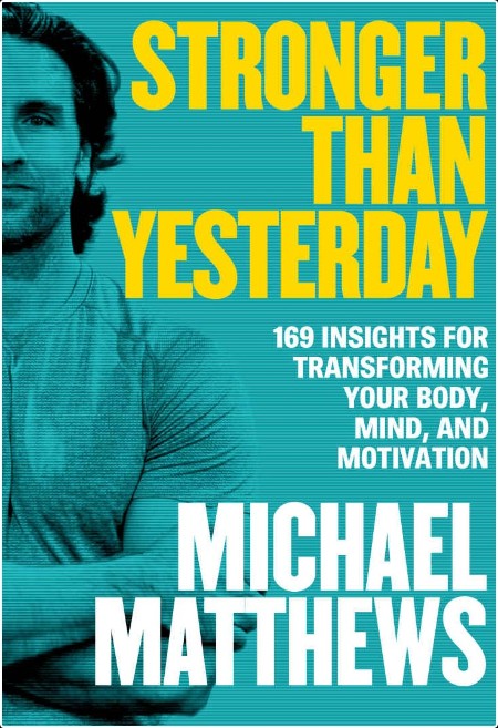 [recreation] Stronger Than Yesterday  169 Insights for Transforming Your Body, Mind, and Motivati...