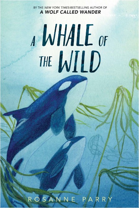 [young adult] A Whale of the Wild, A Voice of the Wilderness Novel (02) by Rosanne Parry