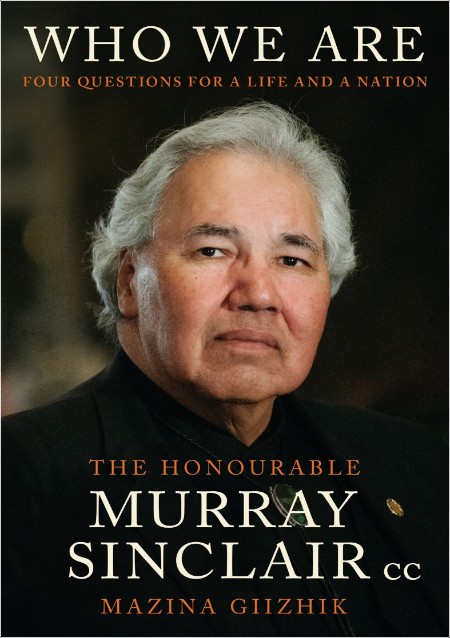 [biographical] Who We Are  Four Questions For a Life and a Nation by Murray Sinclair