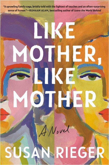 [fiction] Like Mother, Like Mother  A Novel by Susan Rieger