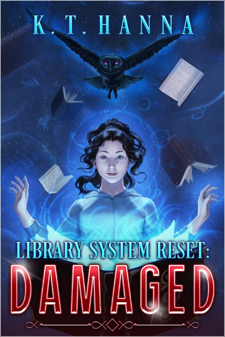 [fantasy] Library System Reset  Damaged  A Magical Library LitRPG by K  T  Hanna