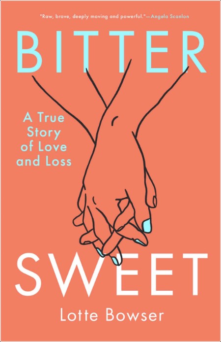 [biographical] Bittersweet  A True Story of Love and Loss by Lotte Bowser