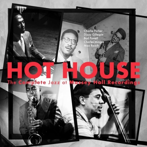 Charlie Parker, Dizzy Gillespie, Bud Powell, Charles Mingus, Max Roach  Hot House - The Complete Jazz At Massey Hall Recordings (2023) 2CD  Lossless