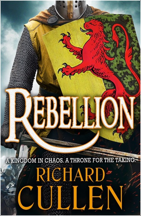 [historical fiction] Rebellion, Chronicles of the Black Lion (01) by Richard Cullen