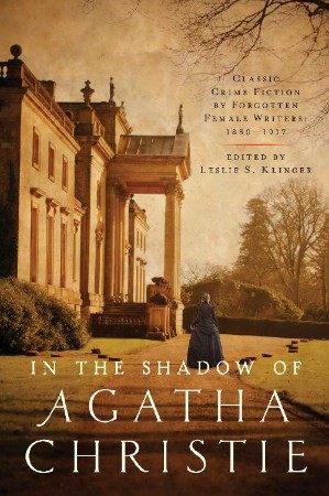 In the Shadow of Agatha Christie: Classic Crime Fiction by Forgotten Female Writer...