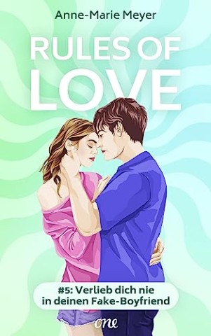 Cover: Anne-Marie Meyer - Rules of Love #5: Verlieb dich nie in deinen Fake-Boyfriend: Eine Romance &uuml;ber Fake-Dating und echtes Kribbeln