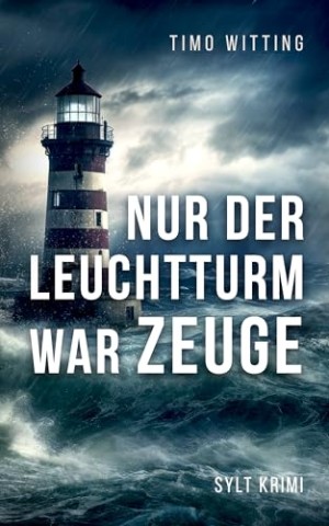 Cover: Timo Witting - Nur der Leuchtturm war Zeuge