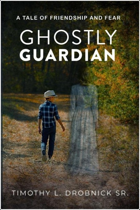 [fiction] Ghostly Guardian  A Tale of Friendship and Fear, My Ghosts (0 5) by Timothy L  Drobnick...