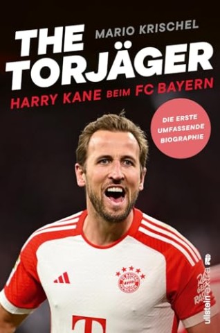 Cover: Mario Krischel - The Torj&auml;ger: Harry Kane beim Fc Bayern : Die erste umfassende Biographie