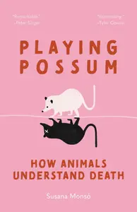 Playing Possum How Animals Understand Death (PDF)