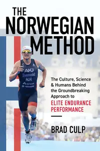 Norwegian Method The Culture, Science, and Humans Behind the Groundbreaking Approach to Elite Endurance Performance