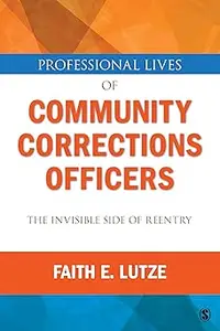 Professional Lives of Community Corrections Officers The Invisible Side of Reentry