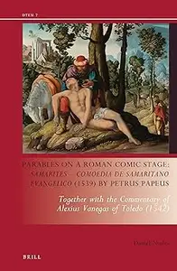 Parables on a Roman Comic Stage Samarites – Comoedia De Samaritano Evangelico Together With the Commentary of Alexius