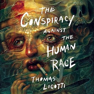 The Conspiracy Against the Human Race: A Contrivance of Horror, 2024 Edition [Audiobook]