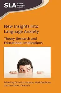 New Insights into Language Anxiety Theory, Research and Educational Implications (Second Language Acquisition, 114)