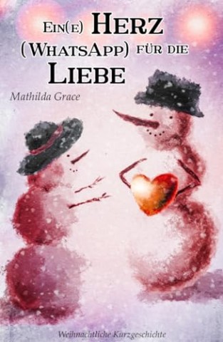 Cover: Mathilda Grace - Ein(e) Herz (WhatsApp) f&uuml;r die Liebe (Liebe ist &uuml;berall 7)