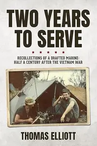 Two Years to Serve Recollections of a Drafted Marine Half a Century after the Vietnam War