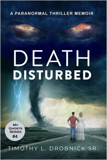 [fiction] Death Disturbed  A Paranormal Thriller Memoir, My Ghosts (04) by Timothy L  Drobnick Sr