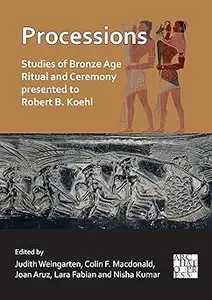 Processions Studies of Bronze Age Ritual and Ceremony Presented to Robert B. Koehl