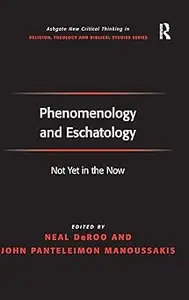 Phenomenology and Eschatology Not Yet in the Now