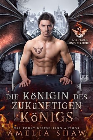 Cover: Amelia Shaw - Die K&ouml;nigin des zuk&uuml;nftigen K&ouml;nigs (Die Feuer und Eis-Reihe 9)