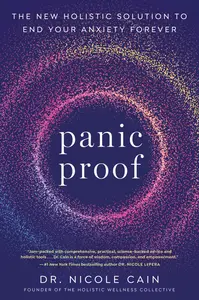 Panic Proof The New Holistic Solution to End Your Anxiety Forever