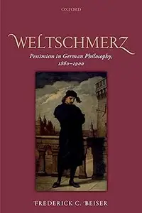 Weltschmerz Pessimism in German Philosophy, 1860–1900