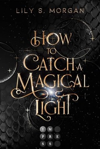 Cover: Lily S. Morgan - How To Catch A Magical Light (New York Magics 1): Enemies To Lovers Fantasy Romance &uuml;ber ein diebisches Irrlicht und einen attraktiven Agenten-D&auml;mon in New York