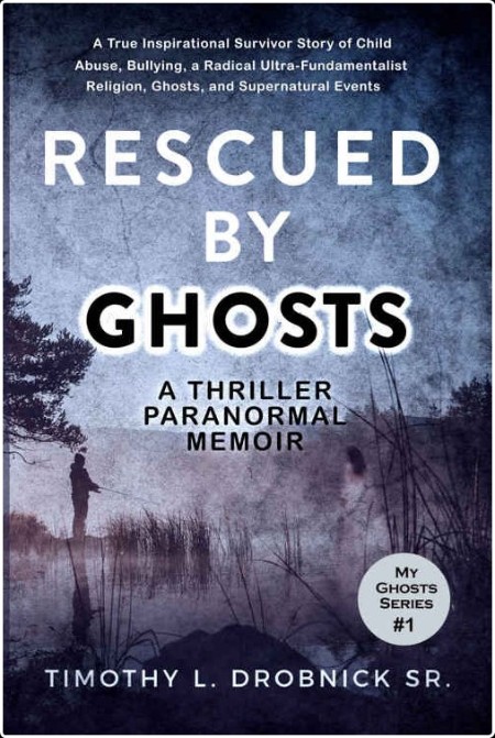 [fiction] Rescued by Ghosts, My Ghosts (01) by Timothy L  Drobnick Sr