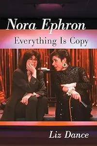 Nora Ephron Everything Is Copy