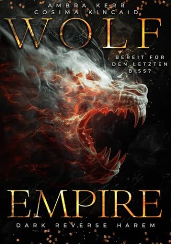 Cover: Ambra Kerr - Wolf Empire: Bereit f&uuml;r den letzten Biss: (Dark Reverse Harem, No Fantasy)
