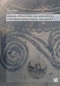 Mortuary Differentiation and Social Structure in the Middle Helladic Argolid, 2000–1500 B.C