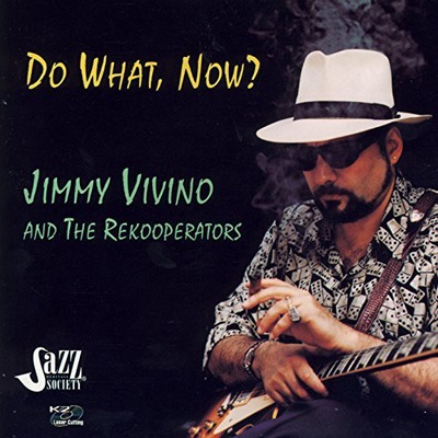 Jimmy Vivino & The Rekooperators - Do What, Now? (1997)