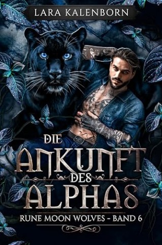 Cover: Lara Kalenborn - :Die Ankunft des Alphas: (Rune Moon Wolves 6): Ein Wolf-Gestaltwandler-Liebesroman