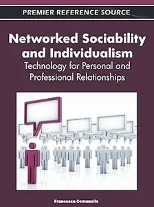 Networked Sociability and Individualism Technology for Personal and Professional Relationships