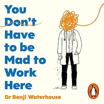 You Don't Have to Be Mad to Work Here: A Psychiatrist's Life [Audiobook]