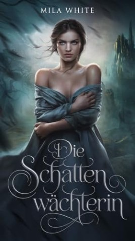 Cover: White, Mila - Die Schattenw&auml;chterin