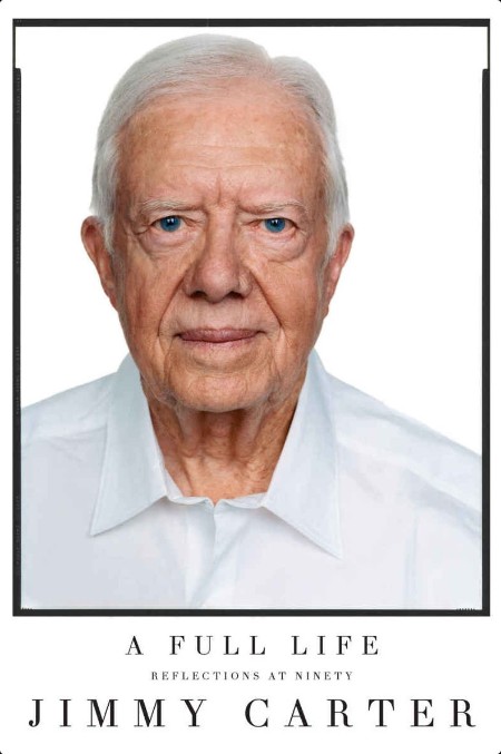 [biographical] A Full Life  Reflections at Ninety by Jimmy Carter