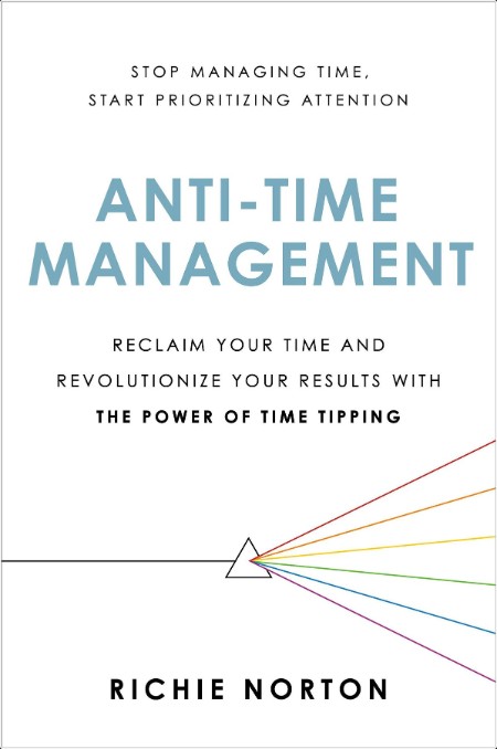 [self-help] Anti-Time Management  Reclaim Your Time and Revolutionize Your Results with the Power...